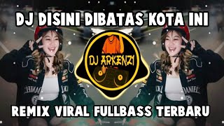 DJ DISINI DI BATAS KOTA INI - REMIX VIRAL FULLBASS TERBARU