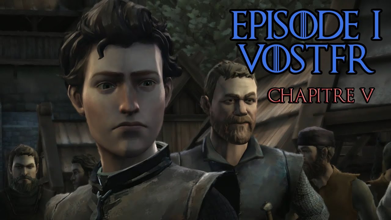 [VOSTFR] Game of Thrones Telltale - Episode 1 : Chapitre 5 - Confiance