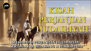 Sejarah Isi Perjanjian Hudaibiyah serta Latar Belakang & Hikmahnya