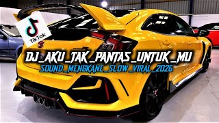 DJ AKU TAK PANTAS UNTUK MU KENDANG MENGKANE VIRAL TIKTOK 2026