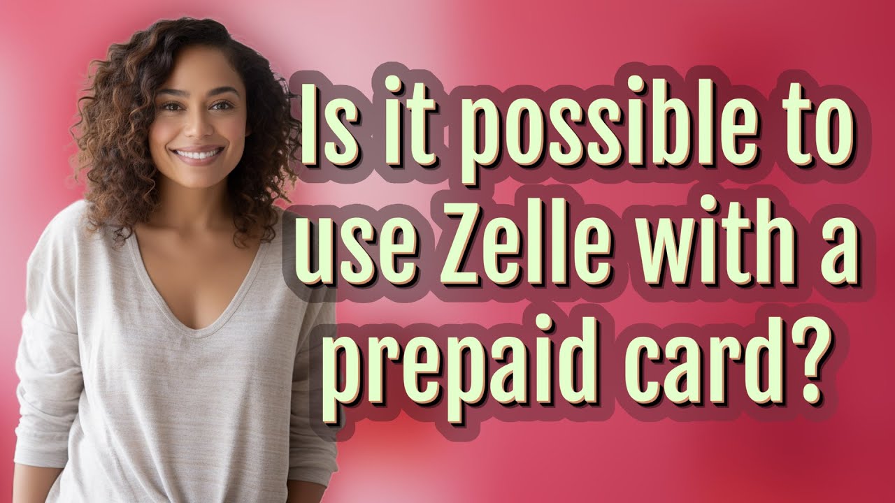 Is it possible to use Zelle with a prepaid card?