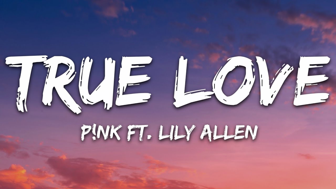Pnk   True Love Lyrics ft Lily Allen