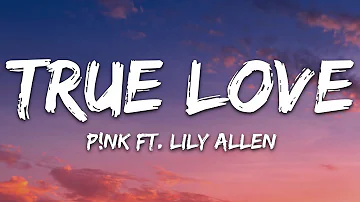 P!nk - True Love (Lyrics) ft. Lily Allen