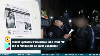Pruebas periciales vinculan a Juan Jesús "N" con el feminicidio de Edith Guadalupe I Informe Capital