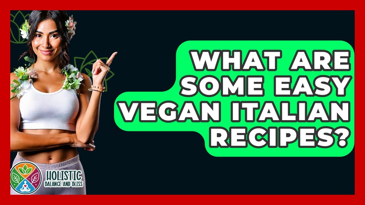What Are Some Easy Vegan Italian Recipes? - Holistic Balance And Bliss