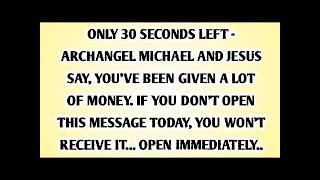 💸 ONLY 30 SECONDS LEFT   ARCHANGEL MICHAEL AND JESUS SAY, YOU'VE BEEN GIVEN A LOT OF
