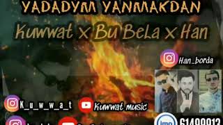 Kuwwat ft. Han & Bu BeLa - Yadadym Yanmakdan 2021