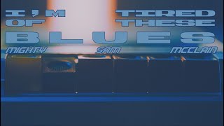 Mighty Sam Mcclain  Im Tired Of These Blues