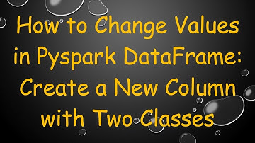 How to Change Values in Pyspark DataFrame: Create a New Column with Two Classes