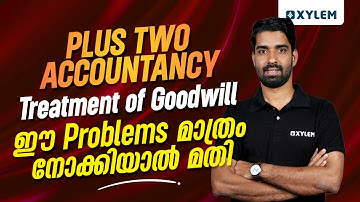 Plus Two  Accountancy - Treatment Of Goodwill ഈ Problems മാത്രം നോക്കിയാൽ മതി | Xylem +2 Commerce