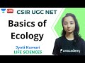 Basics of Ecology | Life Sciences | Unacademy Live - CSIR UGC NET | Jyoti Kumari