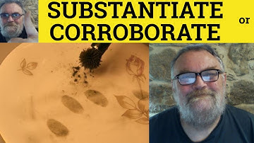 🔵 Corroborate or Substantiate Meaning - Difference in Nuance Between Substantiate and Corroborate