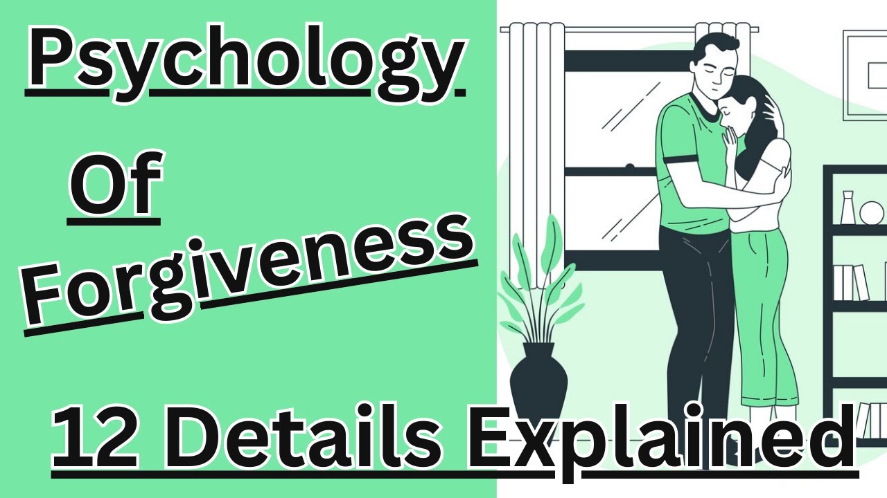 The Psychology of Forgiveness: Explained  💕