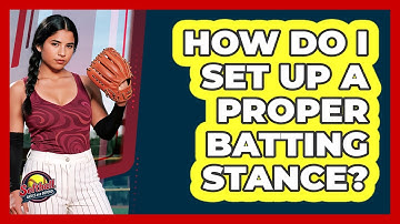 How Do I Set Up A Proper Batting Stance?