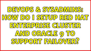 DevOps & SysAdmins: How do I setup Red Hat Enterprise Cluster and oracle 9 to support failover?