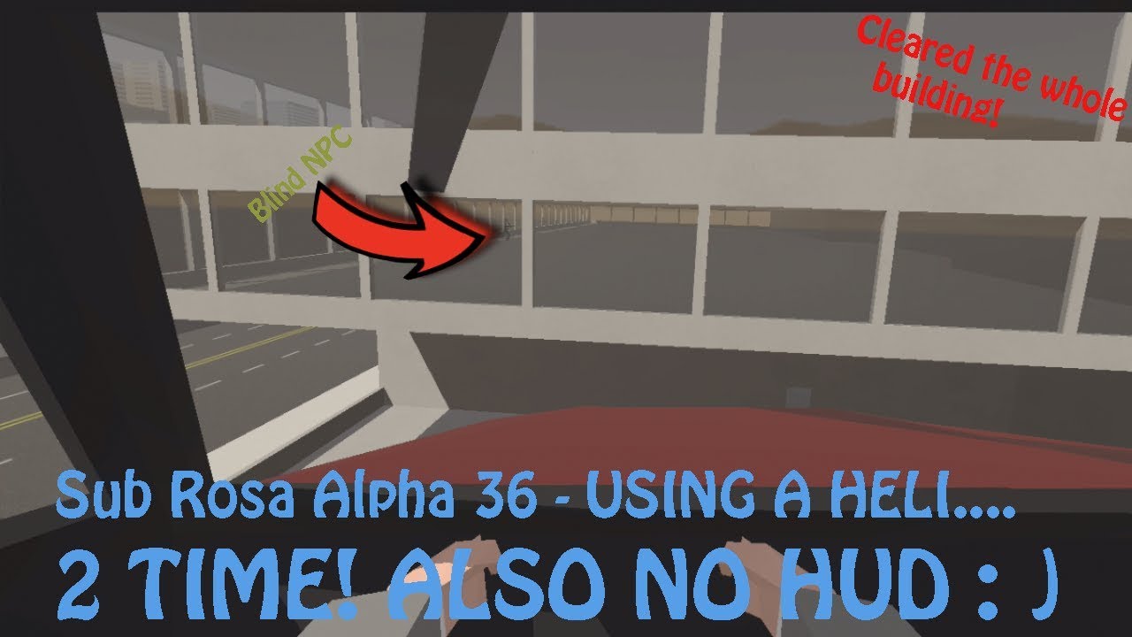 Sub Rosa Alpha 36 - USING A HELI TO ENTER A BUILDING! 2 TIME AND NO HUD ...