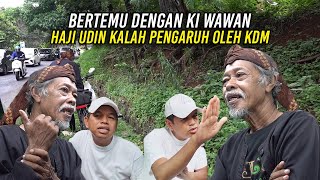 BERTEMU DENGAN KI WAWAN | HAJI UDIN KALAH PENGARUH OLEH KDM