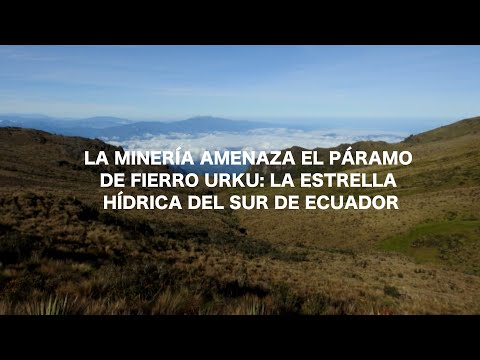 La minería amenaza el páramo de Fierro Urku la estrella hídrica del sur de Ecuador