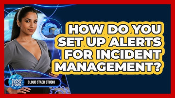 How Do You Set Up Alerts For Incident Management? - Cloud Stack Studio