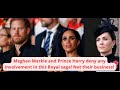 Meghan Markle and Prince Harry deny any involvement in this Royal saga! Not their business!
