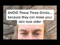 Avoid these 3 drinksbecause they can make your skin look older