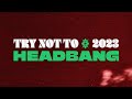 TRY NOT TO HEADBANG CHALLENGE (2023 EDITION)