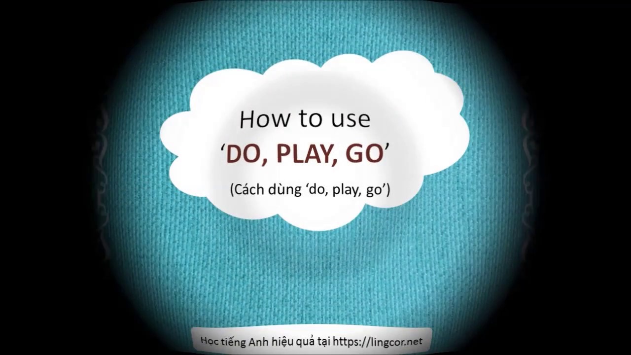 [Ngữ pháp tiếng Anh] - Cách dùng 'Do, Play, Go'