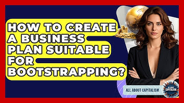 How To Create A Business Plan Suitable For Bootstrapping? - All About Capitalism