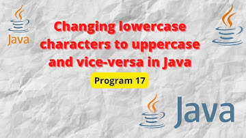 How to change lowercase characters to uppercase and vice-versa in a String  using Java