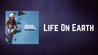 Snow Patrol - Life On Earth (Lyrics)