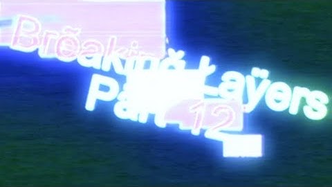 Layer Breaking Collab: Part 12 (For @dead_forever_no_more )