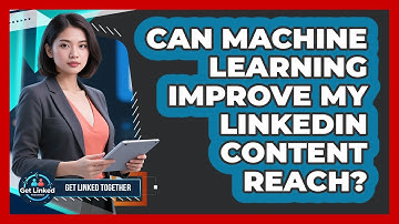 Can Machine Learning Improve My LinkedIn Content Reach? - Get Linked Together
