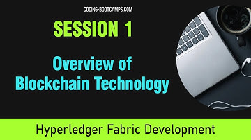 Build Blockchain Apps: Session 1 - Overview of Blockchain Technology