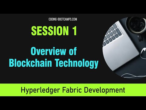 Build Blockchain Apps: Session 1 - Overview of Blockchain Technology