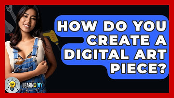 How Do You Create A Digital Art Piece? - LearnToDIY360.com