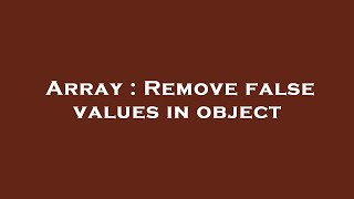 Array : Remove false values in object