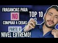 TOP 10 Fragancias para NO COMPRAR a Ciegas (Parte II) - NIVEL EXTREMO