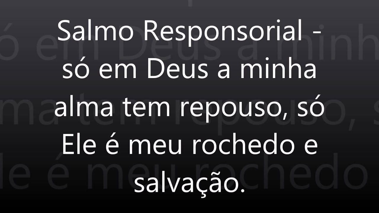 Salmo Responsorial só em Deus a minha alma tem repouso - YouTube