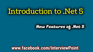 Introduction to DotNet 5 || What is .Net 5 || Features of .Net 5 || Interview Point