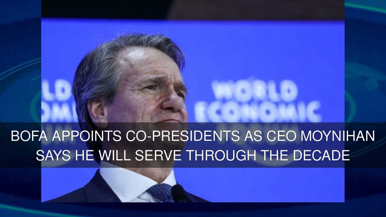 BofA appoints co-presidents as CEO Moynihan says he will serve through the decade