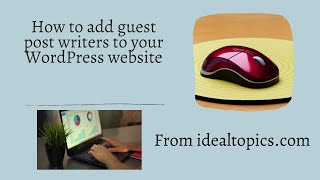 How to set up a guest post on your WordPress Website.