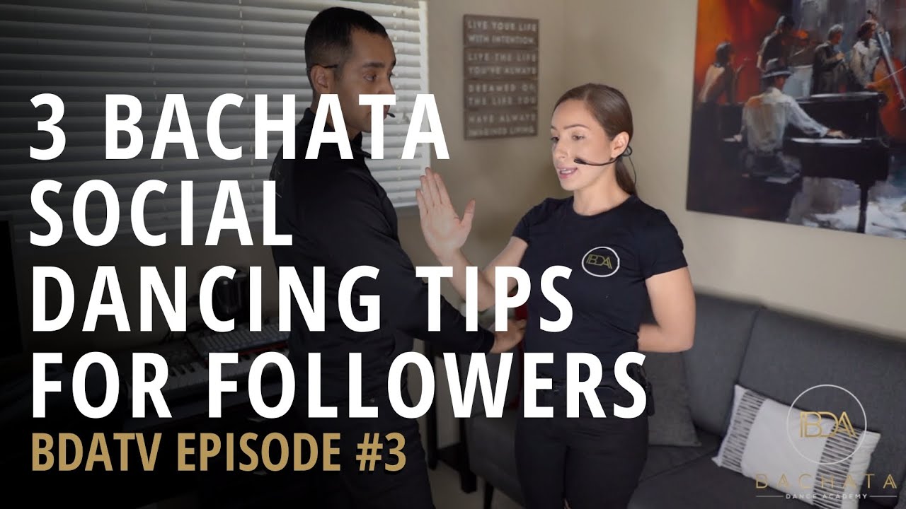 3 Bachata Social Dancing Tips For Beginner Followers - BDATV Episode #3 | Bachata Dance Academy