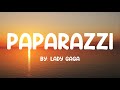 Paparazzi - Lady Gaga (Lyrics) 🎵