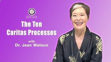 The Ten Caritas Processes | Dr. Jean Watson