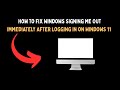 How to Fix Windows Signing Me Out Immediately After Logging In on Windows 11