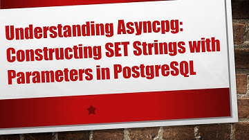 Understanding Asyncpg: Constructing SET Strings with Parameters in PostgreSQL