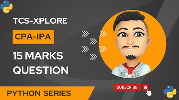TCS-XPLORE IPA CPA PYTHON 15 MARKS QUESTION