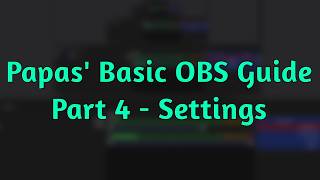 Papas' Basic OBS Guide - Settings