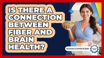 Is There A Connection Between Fiber And Brain Health? - Diverticulitis Support Network