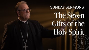 The Seven Gifts of the Holy Spirit - Bishop Barron’s Sunday Sermon